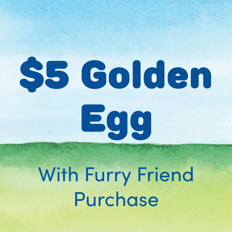 $5 Golden Egg with Furry Friend Purchase